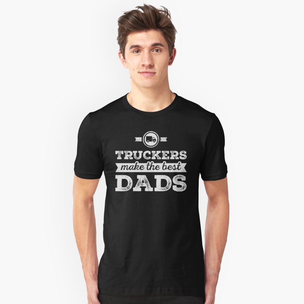 "Truckers Make The Best Dads" T-shirt by beatdesigns | Redbubble