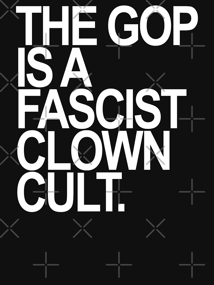 Disover The GOP is a Fascist Clown Cult | Classic T-Shirt