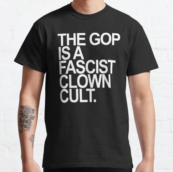 Disover The GOP is a Fascist Clown Cult | Classic T-Shirt