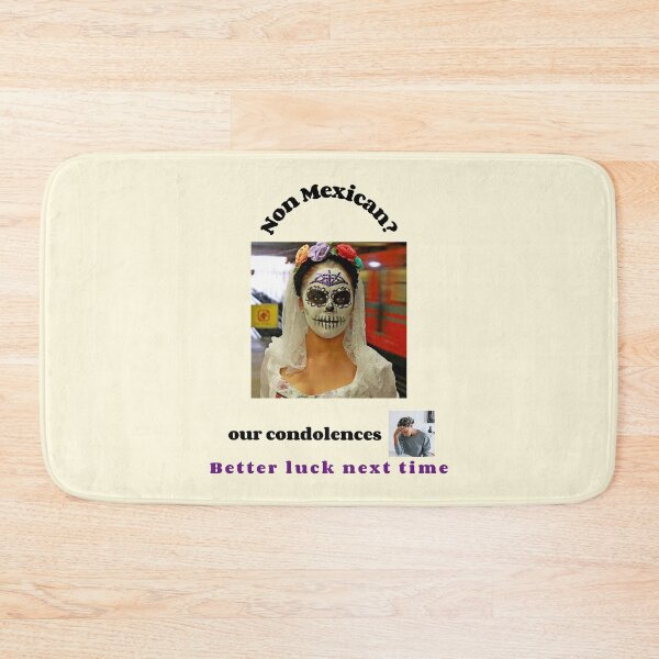 Item preview, "Condolences to non Mexicans"  (black text) designed and sold by skoumpourdides.