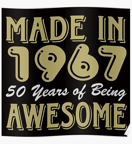 Made in 1967 50 Years of Being Awesome: Posters | Redbubble