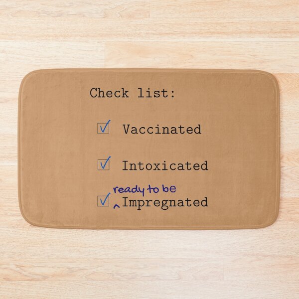 Item preview, Check list: Vaccinated Intoxicated Ready to be Impregnated designed and sold by RaymundLeslie.