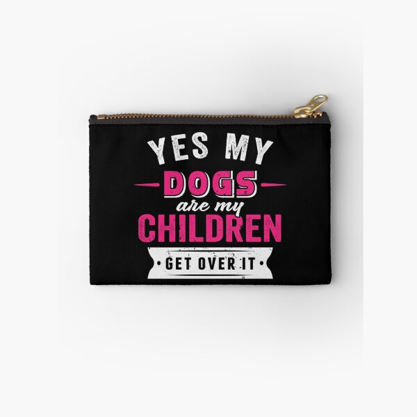 Item preview, My Dogs Are My Children Get Over It designed and sold by beatdesigns.