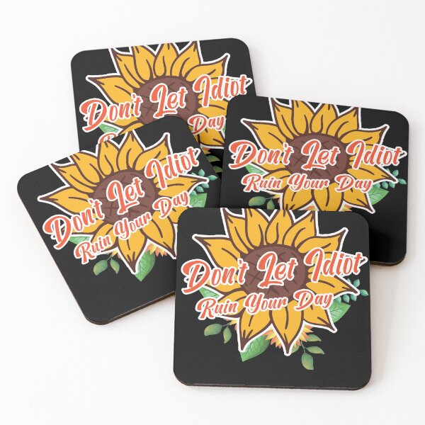 Item preview, Sunflower Don't Let Idiot Ruin Your Day designed and sold by wanasak.