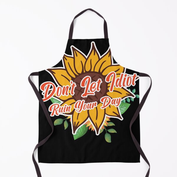 Item preview, Sunflower Don't Let Idiot Ruin Your Day designed and sold by wanasak.