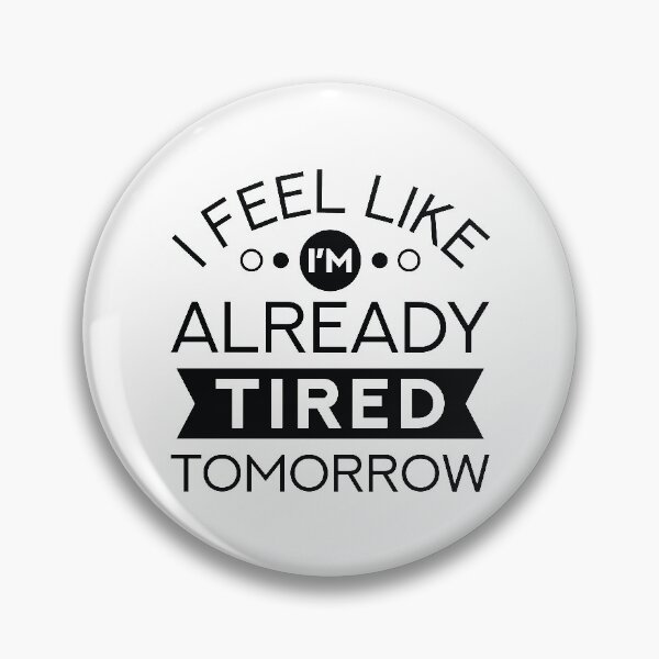 Item preview, I Feel Like I’m Already Tired Tomorrow designed and sold by cherrific.