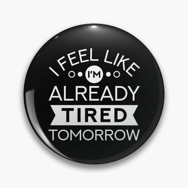 Item preview, I Feel Like I’m Already Tired Tomorrow designed and sold by cherrific.