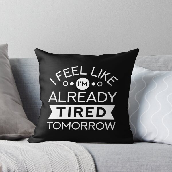 Item preview, I Feel Like I’m Already Tired Tomorrow designed and sold by cherrific.