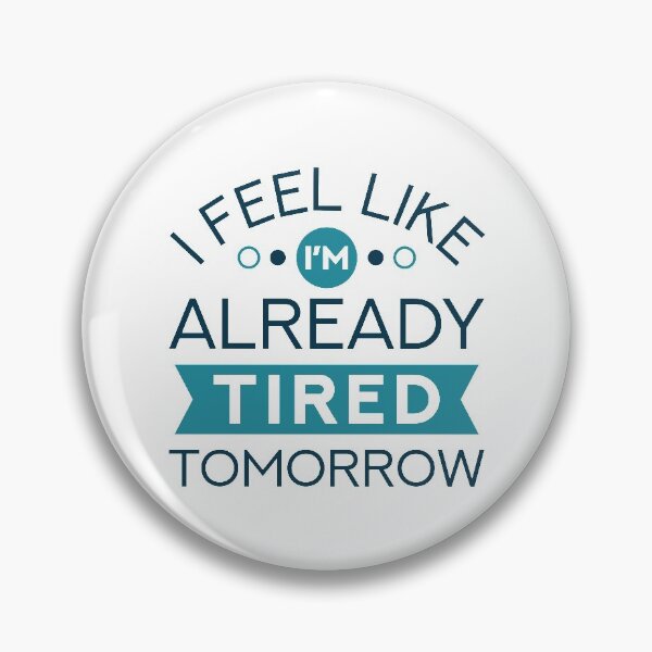 Item preview, I Feel Like I’m Already Tired Tomorrow designed and sold by cherrific.