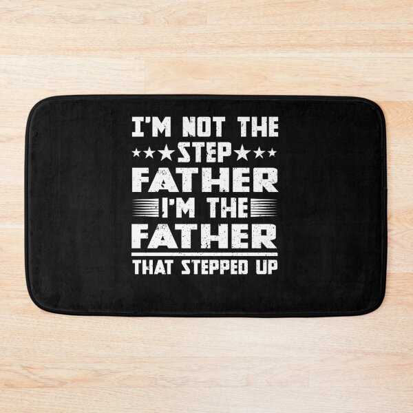 Item preview, I'm Not The Stepfather I'm The Father That Stepped Up designed and sold by Apoorv Choudhary.
