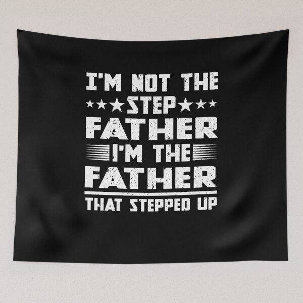 Item preview, I'm Not The Stepfather I'm The Father That Stepped Up designed and sold by Apoorv Choudhary.