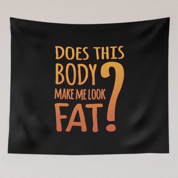 Item preview, Does This Body Make Me Look Fat designed and sold by SpoofTShirts.