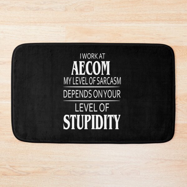 Item preview, I Work At Aecom My Level Of Sarcasm Depends On Your Level Of Stupidity designed and sold by CarleyBatz.