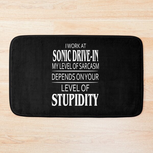 Item preview, I Work At Sonic Drive-In My Level Of Sarcasm Depends On Your Level Of Stupidity designed and sold by CarleyBatz.