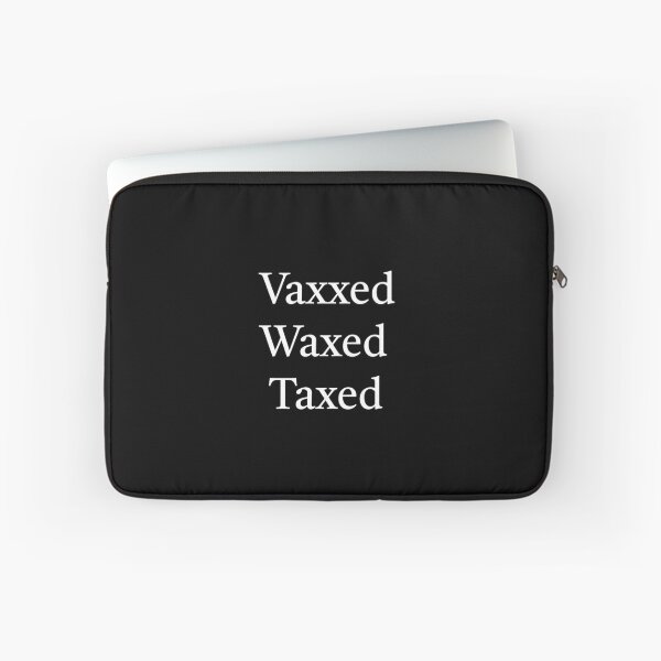 Item preview, Vaxxed Waxed Taxed designed and sold by AquosaLuna.