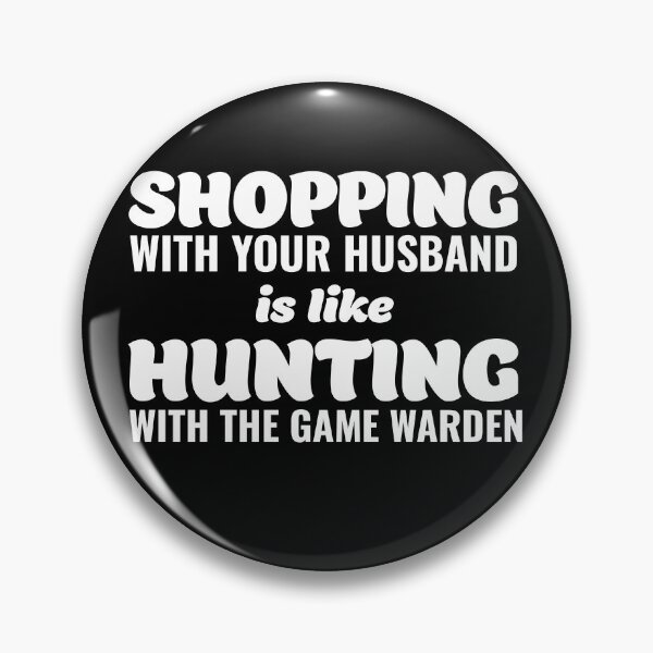 Item preview, Shopping with your Husband is like Hunting With the Game Warden  designed and sold by Teelogic.