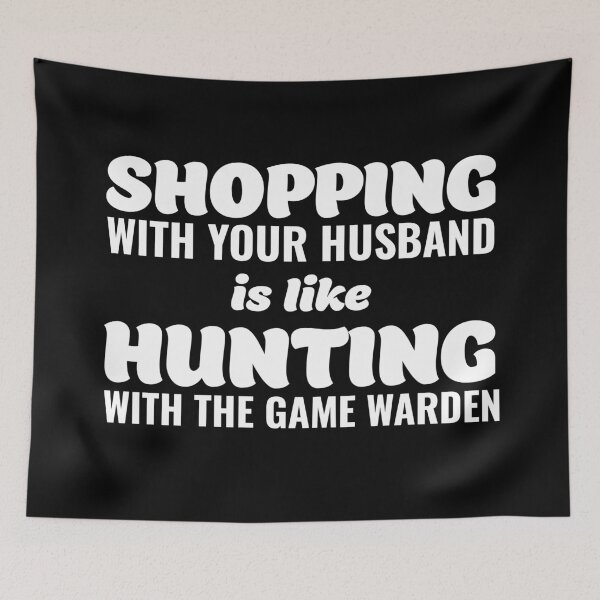 Item preview, Shopping with your Husband is like Hunting With the Game Warden  designed and sold by Teelogic.