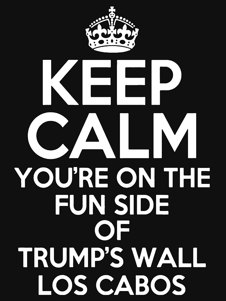 Keep Calm You Are On The Fun Side Of Trumps Wall Shirt Keep Calm You Are On The Fun Side Of Trumps Wall Shirt