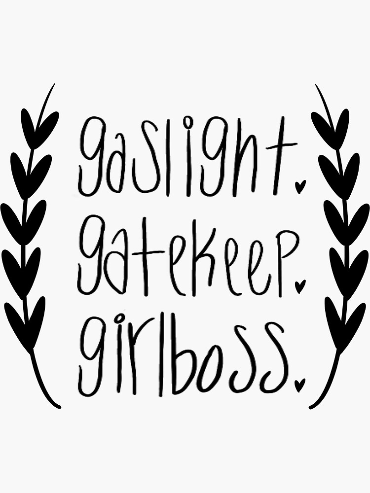 "Gaslight. Gatekeep. Girlboss. " Sticker For Sale By CrabbyKitties ...