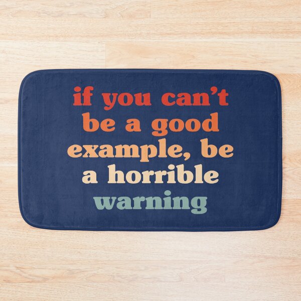Item preview, if you can't be a good example, be a horrible warning designed and sold by SweetLog.