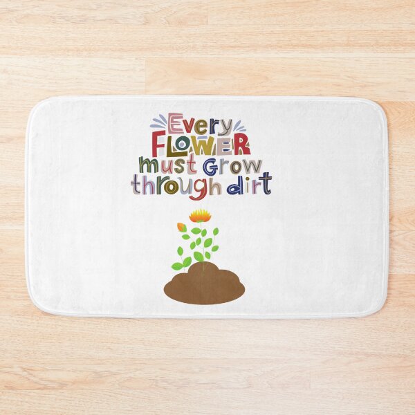 Item preview, Every Flower Must Grow through Dirt designed and sold by speakupandshine.