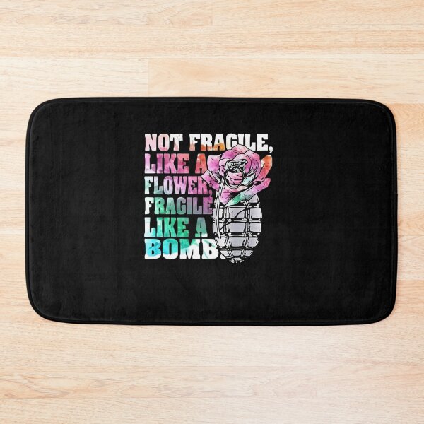 Item preview, Not Fragile Like A Flower Fragile Like A Bomb designed and sold by CarleyBatz.