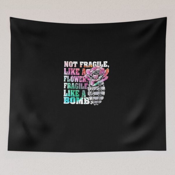 Item preview, Not Fragile Like A Flower Fragile Like A Bomb designed and sold by CarleyBatz.