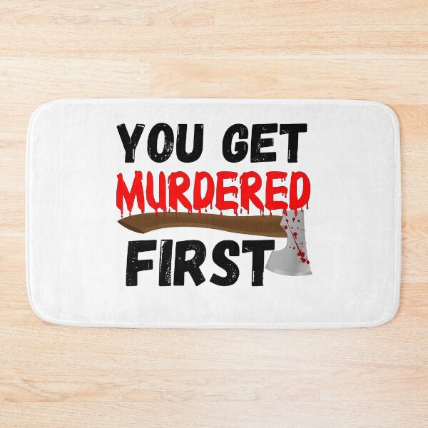 Item preview, You Get Murdered First designed and sold by RGRamsey.