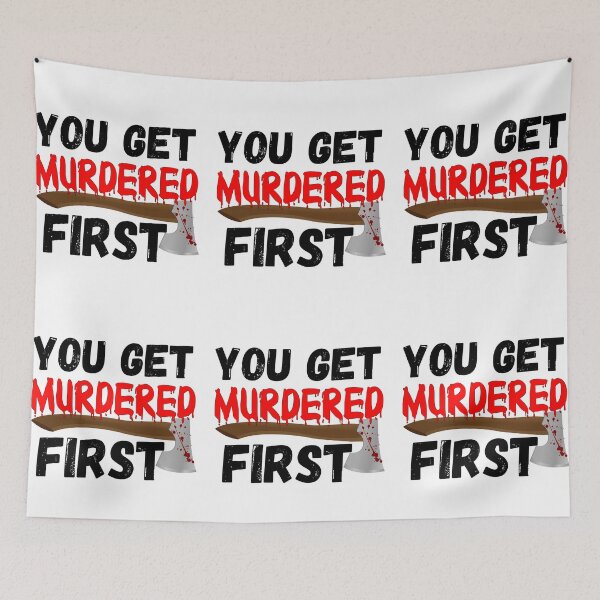 Item preview, You Get Murdered First designed and sold by RGRamsey.