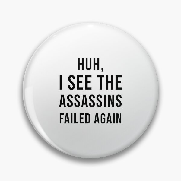 Item preview, Huh, I See The Assassins Failed Again designed and sold by quoteedesigns.