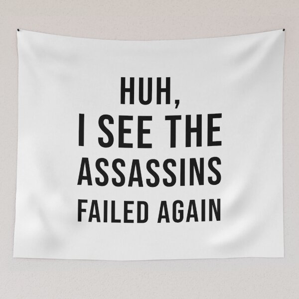 Item preview, Huh, I See The Assassins Failed Again designed and sold by quoteedesigns.