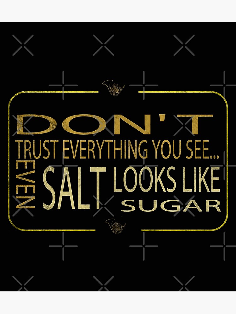 Dont Trust What You See Even Salt Looks Like Sugar Motivational And Inspirational Quotes 5814