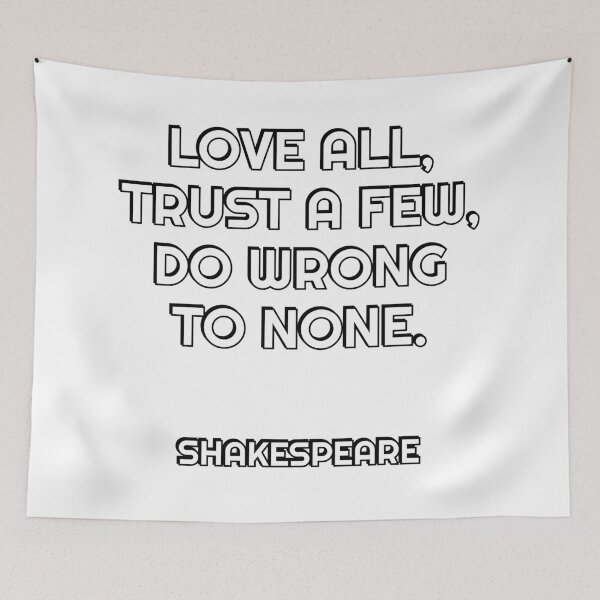 Item preview, Love all, trust a few, do wrong to none. ShakespeareShakespeare Quotes designed and sold by Inspirationmotivation.