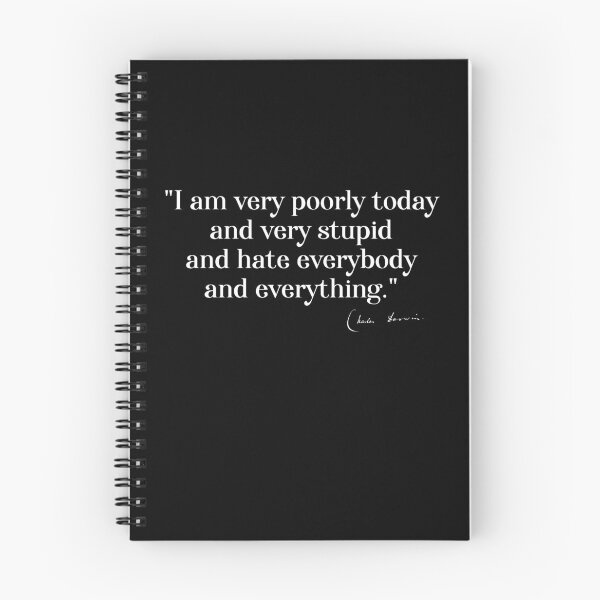 Item preview, Charles Darwin quote: "I am very poorly today and very stupid and hate everybody and everything" (white serif text) designed and sold by Ofeefee.