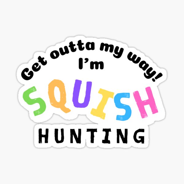 Artikel-Vorschau von Geh mir aus dem Weg! Ich bin Squish Hunting, designt und verkauft von Ashley Dennis.