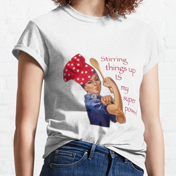 Chef Rosie the Riveter is Stirring Things Up Classic T-Shirt