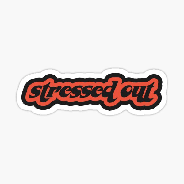 stressed out (black version) Sticker