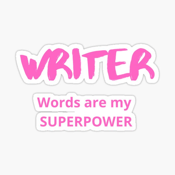 Writer: WORDS are my SUPERPOWER Sticker