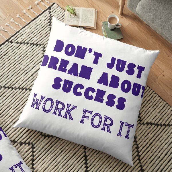 Don`t Just Dream About Success - Work For It! - Mauve Edition Floor Pillow