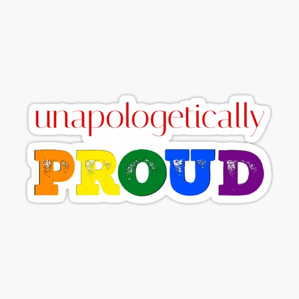 Unapologetically PROUD Rainbow Pride - LGBTQ Pride - Pride Fest Sticker