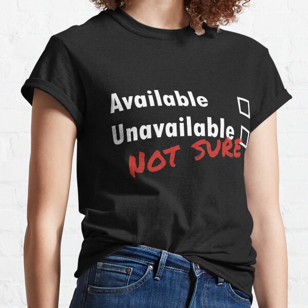 Avilability: Not sure relationship meme Classic T-Shirt