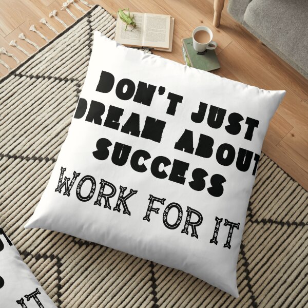 Don`t Just Dream About Success - Work For It! Black Edition Floor Pillow
