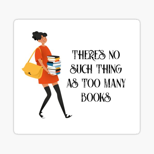 No such thing as too many books Sticker