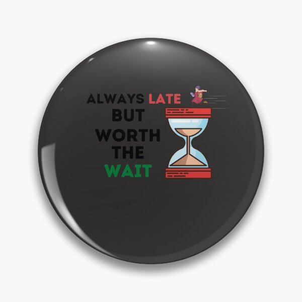 Item preview, Always Late but worth the wait - Funny designed and sold by warjun11.