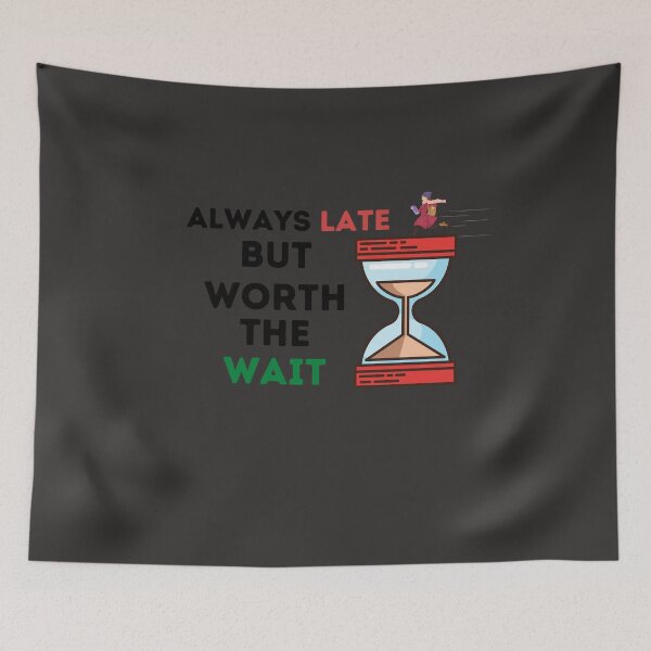 Item preview, Always Late but worth the wait - Funny designed and sold by warjun11.