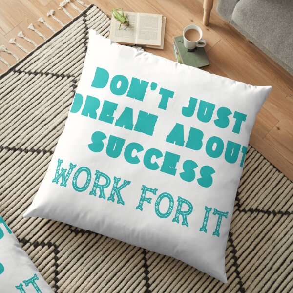 Green Edition - Don`t Just Dream About Success - Work For It! Floor Pillow