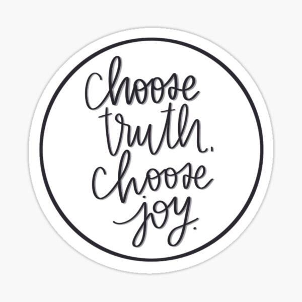 Choose truth, choose joy Sticker