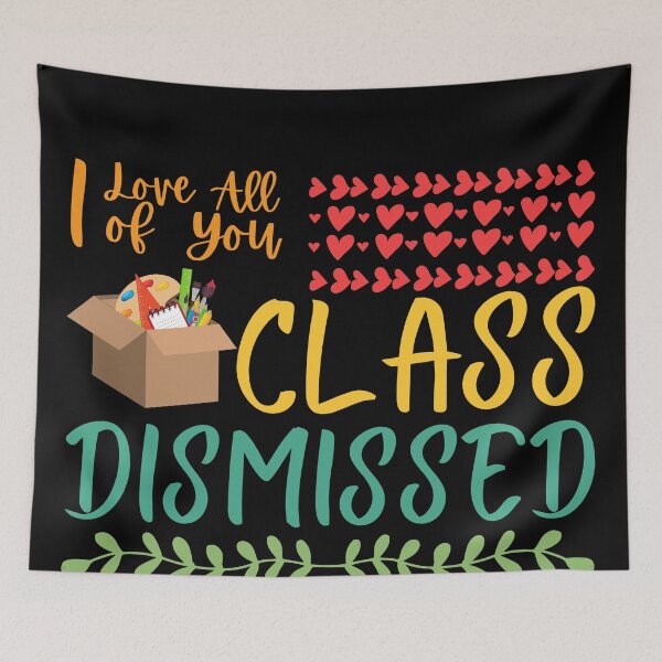 Item preview, I love you all Class Dismissed Teacher's Design designed and sold by sinceanna.