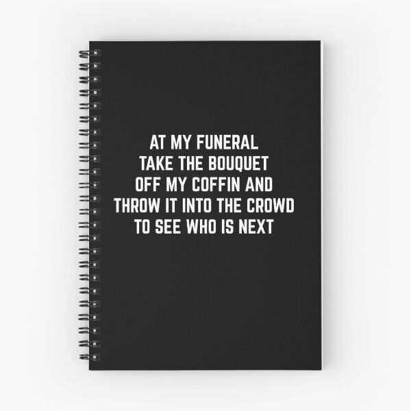 Item preview, At my funeral take the bouquet off my coffin and throw it into the crowd to see who is next designed and sold by PincGeneral.