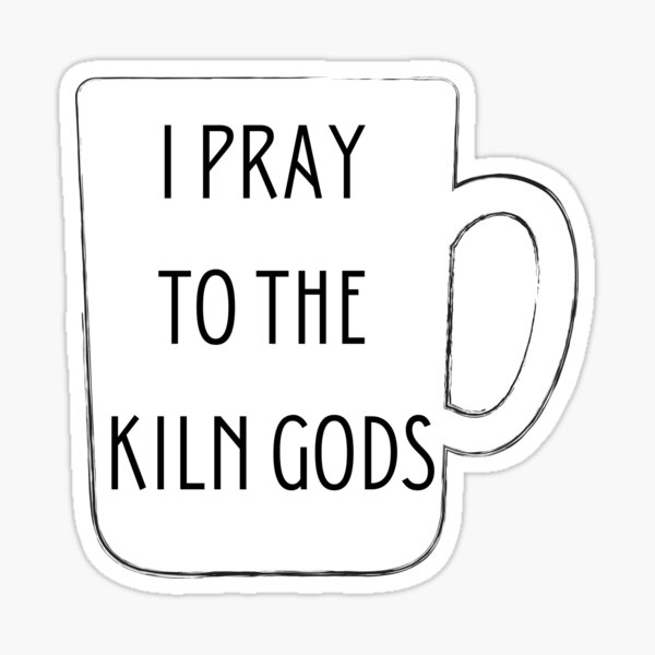 Item preview, I Pray to the Kiln Gods designed and sold by FlyingFennec.